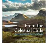 Angus / Dalby / University Of Glasgow Chapel Choir - From The Celestial Hills - Sacred Scottish Choral Works [Compact Discs]