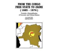From The Congo Free State To Zaire (1885-1974). Towards A Demystification Of Economic And Political History