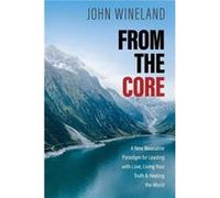 From the Core - John Wineland - Sounds True Inc - Livre en Anglais - Paperback John WinelandJohn Wineland (Auteur)