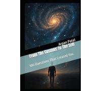 From The Cosmos To The Self: 100 Questions That Created You
