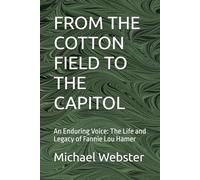 FROM THE COTTON FIELD TO THE CAPITOL: An Enduring Voice: The Life and Legacy of Fannie Lou Hamer