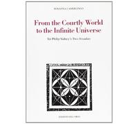 From the courtly world to the infinite universe. Sir Philip Sidney's two Arcadias