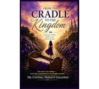 From the Cradle to the Kingdom: A Journey Through Trauma, Healing, and Restoration