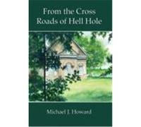 From the Cross Roads of Hell Hole Michael J. Howard (Auteur)
