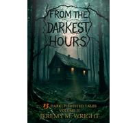 From the Darkest Hours: 13 Darkly Twisted Tales Volume II