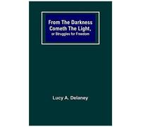 From The Darkness Cometh The Light, Or Struggles For Freedom