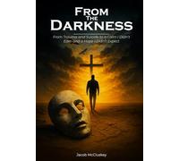 From the Darkness: From Trauma and Suicide to a Calm I Didn’t Earn and a Hope I Didn’t Expect