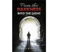From the Darkness into the Light by Tomasz Klonowski Tomasz Klonowski (Auteur)