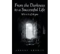 From The Darkness To A Successful Life Where It All Begins