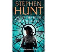 From the Deep of the Dark Stephen Hunt Stephen Hunt (Auteur)