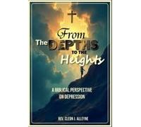 From The Depths To The Heights A Biblical Perspective On Depression