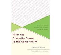 From The Dress-Up Corner To The Senior Prom: Navigating Gender And Sexuality Diversity In Prek-12 Schools (Paperback) Jennifer Bryan, (Auteur)