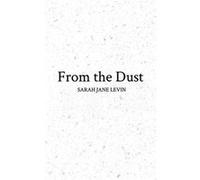 From the Dust by Sarah Jane Levin Sarah Jane Levin (Auteur)