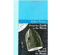 From the Earth to the Moon and Round the Moon Jules Verne (Auteur)