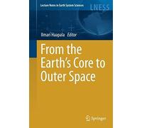 From The Earth's Core To Outer Space