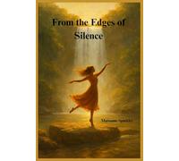 From the Edges of Silence: A collection of stories and poems of the heart - three journeys in one