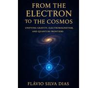 From the Electron to the Cosmos: Unifying Gravity, Electromagnetism, and Quantum Frontiers