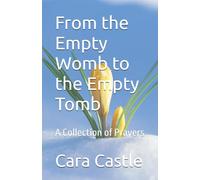 From the Empty Womb to the Empty Tomb: A Collection of Prayers