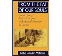 From the Fat of Our Souls: Social Change, Political Process, and Medical Pluralism in Bolivia