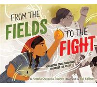 From the Fields to the Fight How Jessica Govea Thorbourne Organized for Justice - Angela Quezada Padron - Atheneum Books for Young Readers - ebook (ePub) - Livre