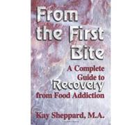 From the First Bite: A Complete Guide to Recovery from Food Addiction Sheppard, Kay (Auteur)