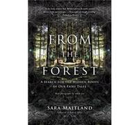 From the Forest A Search for the Hidden Roots of Our Fairy Tales by Sara Maitland Sara Maitland (Auteur)