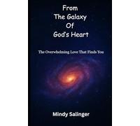 From the Galaxy Of God's Heart: The Overwhelming Love That Finds You