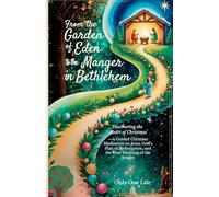 From the Garden of Eden to the Manger in Bethlehem: Discovering the Heart of Christmas-A Guided Christian Meditation on Jesus, God's Plan of Redemption, and the True Meaning of the Season