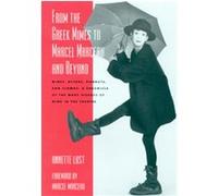 From the Greek Mimes to Marcel Marceau and Beyond: Mimes, Actors, Pierrots and Clowns: a Chronicle of the Many Visages of Mime in the Theatre
