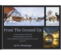 From The Ground Up: A look at the beauty of God's World through photography and a glass ball