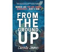 From The Ground Up: Women Like You Are Saving Democracy, Here's How: