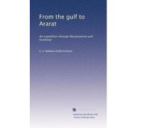 From the gulf to Ararat : an expedition through Mesopotamia and Kurdistan (1917)