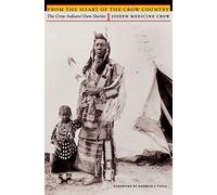 From the Heart of the Crow Country by Joseph Medicine Crow Joseph Medicine Crow (Auteur)