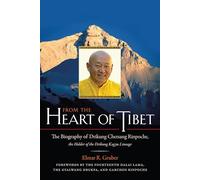 From the Heart of Tibet: The Biography of Drikung Chetsang Rinpoche, the Holder of the Drikung Kagyu Lineage