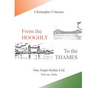 From the Hooghly to the Thames One Anglo-Indian Life: Part 1: India