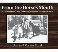 From The Horse's Mouth: A Collection Of Tales From The Horses At Rockin' G Ranch