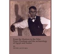 From the Hudson to the Nile: Dows Dunham and the Archaeology of Egypt and Sudan