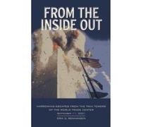 From the Inside Out: Harrowing Escapes from the Twin Towers of the World Trade Center, September 11, 2001 Unknown (Auteur)