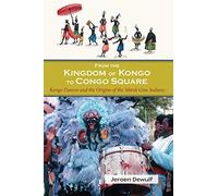 From the Kingdom of Kongo to Congo Square: Kongo Dances and the Origins of the Mardi Gras Indians