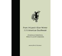 From The Land Of Ever Winter To The American Southwest: Athapaskan Migrations, Mobility, And Ethnogenesis