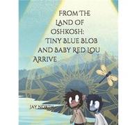 From The Land Of Oshkosh Tiny Blue Blob and Baby Red Lou Arrive - Jay North - Amazon Digital Services LLC KDP - Livre en Anglais Jay NorthJay North (Auteur)