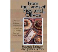 From the Lands of Figs and Olives: Over 300 Delicious and Unusual Recipes from the Middle East and North Africa