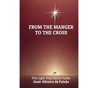 From the Manger to the Cross: The Light That Never Fades