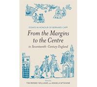 From the Margins to the Centre in Seventeenth-Century England: Essays in Honour of Bernard Capp