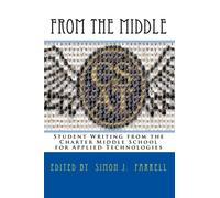 From the Middle: Middle School Writing from the Charter School for Applied Technologies