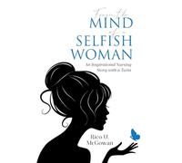 From the Mind of a Selfish Woman: An Inspirational Nursing Story with a Twist