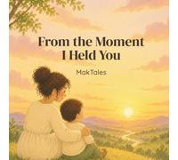 From the Moment I Held You: A Heartwarming Parent-Child Bond Story for Babies, Toddlers, and Growing Up