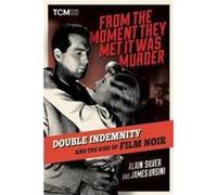 From the Moment They Met It Was Murder: Double Indemnity and the Rise of Film Noir