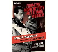 From the Moment They Met It Was Murder: Double Indemnity and the Rise of Film Noir