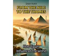 From The Nile To The Thames: How Egypt Influenced The World